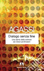 Dialogo senza fine: Una storia della scienza dai Greci ad Einstein. E-book. Formato EPUB ebook