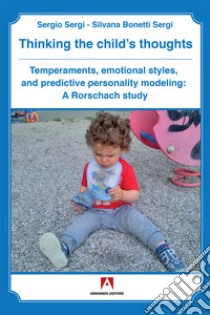 Thinking the child's thoughts: Temperaments, emotional styles, and predictive personality modeling: A Rorschach study. E-book. Formato EPUB ebook di Sergio Sergi