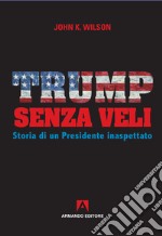 Trump senza veli: Storia di un Presidente inaspettato. E-book. Formato EPUB ebook