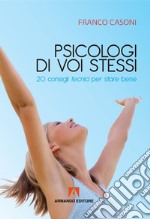 Psicologi di voi stessi: 20 consigli tecnici per stare bene. E-book. Formato EPUB ebook