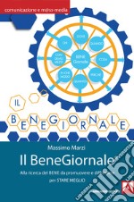 Il BeneGiornale: Alla ricerca del bene da promuovere e diffondere per stare meglio. E-book. Formato EPUB