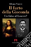 Il furto della Gioconda: Un falso al Louvre?. E-book. Formato EPUB ebook di Silvano Vinceti