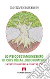 Lo psicosciamanesimo di Cristóbal Jodorowsky: L'incontro tra psicologia e sciamanismo. E-book. Formato EPUB ebook