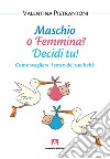 Maschio o femmina? Decidi tu!: Come scegliere il sesso del tuo bebè. E-book. Formato EPUB ebook di Valentina Pietrantoni