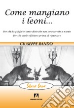 Come mangiano i leoni...: Per chi ha fatto tante diete che non sono servite a niente. E-book. Formato EPUB