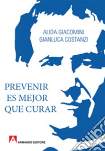 Prevenir es mejor que curar. E-book. Formato EPUB ebook di Alida Giacomini
