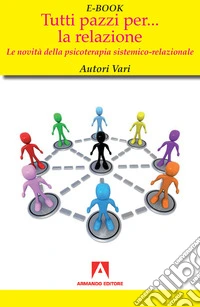 Tutti pazzi per...: Le novità della psicoterapia sistemico relazionale. E-book. Formato EPUB ebook