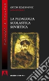 La pedagogia scolastica sovietica. E-book. Formato EPUB ebook di Anton Semionovic Makarenko