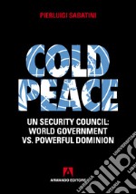 Cold peace: UN Security council: World government Vs. Powerfull dominion. E-book. Formato EPUB