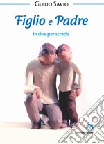 Figlio e padre: In due per strada. E-book. Formato EPUB