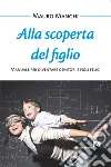 Alla scoperta del figlio: Manuale per diventare genitori e figli felici. E-book. Formato EPUB ebook di Mauro Manghi