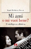 MI ami o mi vuoi bene?: L'intelligenza affettiva. E-book. Formato EPUB ebook
