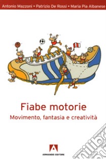 Fiabe motorie: Movimento, fantasia e creatività. E-book. Formato EPUB ebook di Antonio Mazzoni