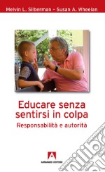 Educare senza sentirsi in colpa: Responsabilità e autorità. E-book. Formato EPUB ebook