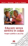 Educare senza sentirsi in colpa: Responsabilità e autorità. E-book. Formato EPUB ebook