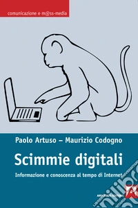 Scimmie digitali: Informazione e conoscenza ai tempi di internet. E-book. Formato EPUB ebook