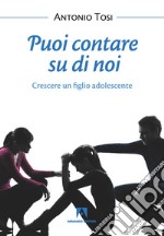 Puoi contare su di noi: Crescere un figlio adolescente. E-book. Formato EPUB ebook