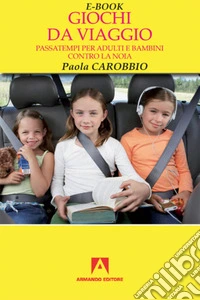 Giochi da viaggio: Passatempi per adulti e bambini contro la noia. E-book. Formato EPUB ebook