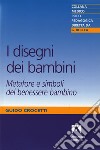 I disegni dei bambini: Metafore e simboli del benessere bambino. E-book. Formato EPUB ebook di Guido Crocetti