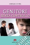 Genitori senza controllo. E-book. Formato EPUB ebook di Loredana De Vita