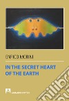 In the secret heart of the earth. E-book. Formato EPUB ebook di Enrico Morini