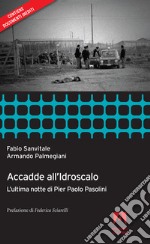 Accadde all'idroscalo: L'ultima notte di Pier Paolo Pasolini. E-book. Formato EPUB