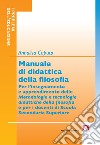 Manuale di didattica della filosofia: Per l'insegnamento e apprendimento delle metodologie e tecnologie didattiche della filosofia. E-book. Formato EPUB ebook