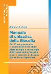 Manuale di didattica della filosofia: Per l'insegnamento e apprendimento delle metodologie e tecnologie didattiche della filosofia. E-book. Formato EPUB ebook di Annalisa Caputo