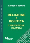 Religione e politica: L'ibridazione islamica. E-book. Formato EPUB ebook