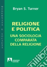 Religione e politica: Una sociologia comparata della religione. E-book. Formato EPUB ebook