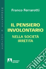 Il pensiero involontario: Nella società irretita. E-book. Formato EPUB ebook