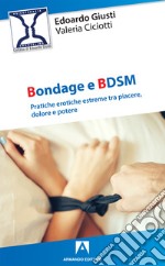 Bondage e BDSM: Pratiche erotiche estreme tra piacere, dolore e potere. E-book. Formato EPUB ebook