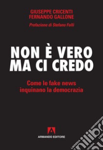 Non è vero ma ci credo: Come le fake news inquinano la democrazia. E-book. Formato EPUB ebook di Giuseppe Cricenti