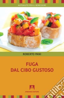Fuga dal cibo gustoso. E-book. Formato EPUB ebook di Roberto Pani