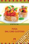 Fuga dal cibo gustoso. E-book. Formato EPUB ebook di Roberto Pani