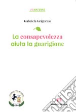 La consapevolezza aiuta la guarigione. E-book. Formato EPUB