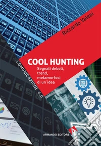 Cool hunting: Segnali deboli, trend, metamorfosi di un'idea. E-book. Formato EPUB ebook