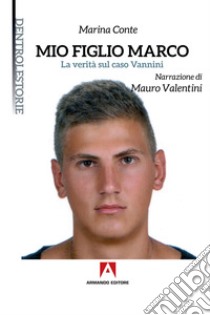 Mio figlio Marco: La vertià sul caso Vannini. E-book. Formato EPUB ebook di Marina Conte