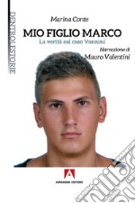 Mio figlio Marco: La vertià sul caso Vannini. E-book. Formato EPUB ebook