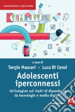 Adolescenti iperconnessi: Un'indagine sui rischi di dipendenza da tecnologie e media digitali. E-book. Formato EPUB ebook