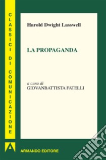 La propaganda. E-book. Formato EPUB ebook di Harold Dwight Laswell