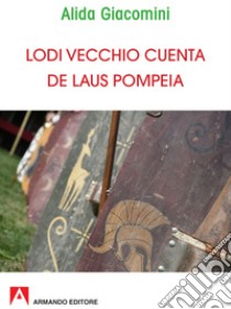 Lodi vecchio cuenta de Laus Pompeia. E-book. Formato EPUB ebook di Alida Giacomini