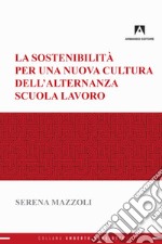 La sostenibilità per una nuova cultura dell'alternanza scuola-lavoro. E-book. Formato EPUB