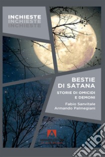 Bestie di satana: Storie di omicidi e demoni. E-book. Formato EPUB ebook di Fabio Sanvitale