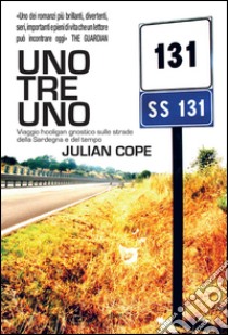 Uno tre uno: Viaggio hooligan gnostico sulle strade della Sardegna e del tempo. E-book. Formato EPUB ebook di Julian Cope