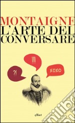 L’arte del conversare. E-book. Formato EPUB ebook