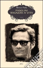 Pasolini. Ragazzo a vita. E-book. Formato EPUB ebook