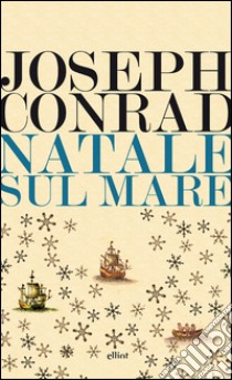 Natale sul mare e altri scritti. E-book. Formato EPUB ebook di Joseph Conrad