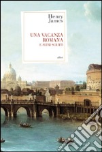 Una vacanza romana: e altri scritti. E-book. Formato EPUB ebook