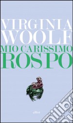 Mio carissimo Rospo.: Lettere dal 1888 al 1900. E-book. Formato EPUB ebook